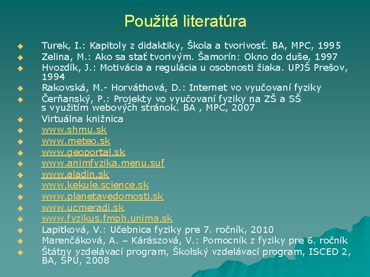 Použitá literatúra u u u u u Turek, I. : Kapitoly z didaktiky, Škola