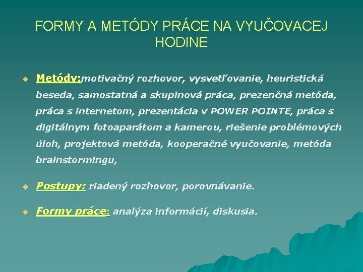 FORMY A METÓDY PRÁCE NA VYUČOVACEJ HODINE u Metódy: motivačný rozhovor, vysvetľovanie, heuristická beseda,