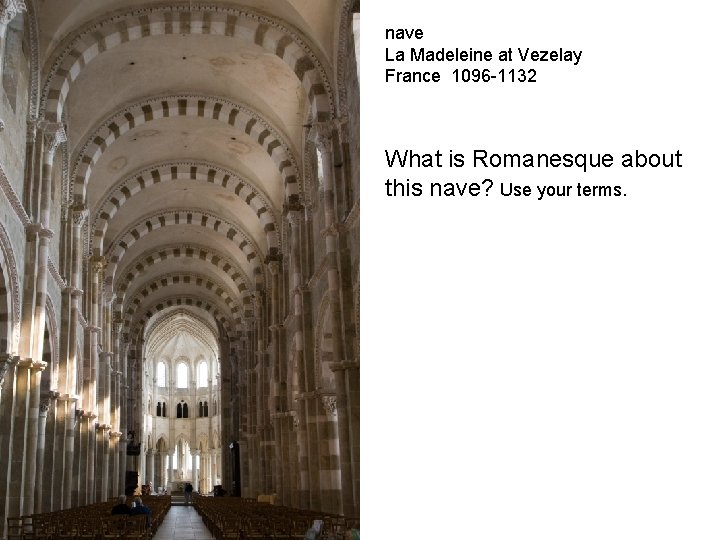 nave La Madeleine at Vezelay France 1096 -1132 What is Romanesque about this nave?