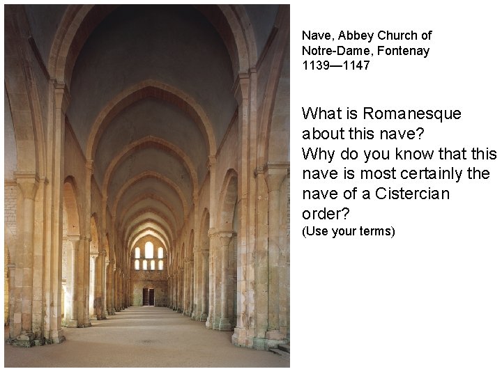 Nave, Abbey Church of Notre-Dame, Fontenay 1139— 1147 What is Romanesque about this nave?