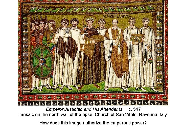 Emperor Justinian and His Attendants c. 547 mosaic on the north wall of the