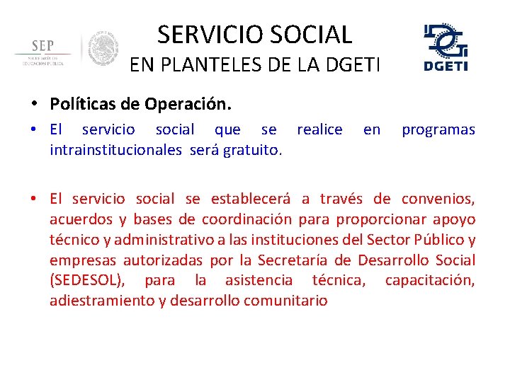 SERVICIO SOCIAL EN PLANTELES DE LA DGETI • Políticas de Operación. • El servicio