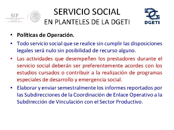 SERVICIO SOCIAL EN PLANTELES DE LA DGETI • Políticas de Operación. • Todo servicio