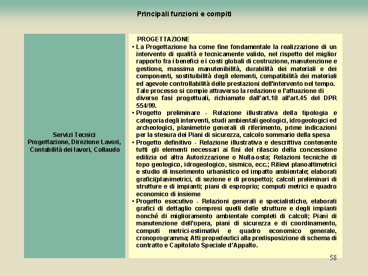 Principali funzioni e compiti Servizi Tecnici Progettazione, Direzione Lavori, Contabilità dei lavori, Collaudo PROGETTAZIONE