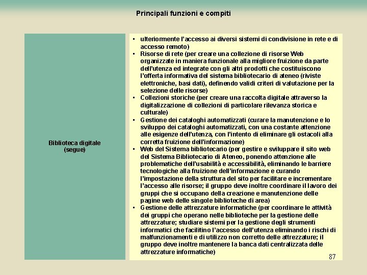 Principali funzioni e compiti Biblioteca digitale (segue) • ulteriormente l’accesso ai diversi sistemi di