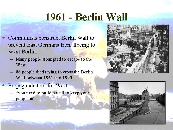 1961 - Berlin Wall w Communists construct Berlin Wall to prevent East Germans from
