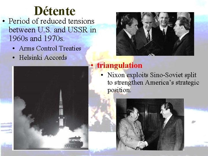 Détente • Period of reduced tensions between U. S. and USSR in 1960 s