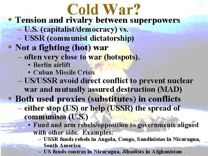 Cold War? w Tension and rivalry between superpowers – U. S. (capitalist/democracy) vs. –