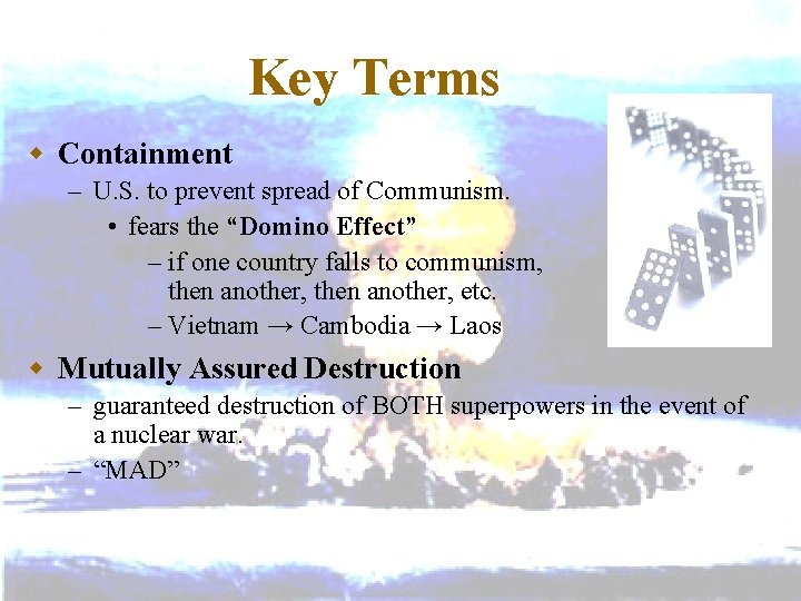 Key Terms w Containment – U. S. to prevent spread of Communism. • fears
