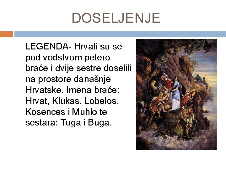 DOSELJENJE LEGENDA- Hrvati su se pod vodstvom petero braće i dvije sestre doselili na