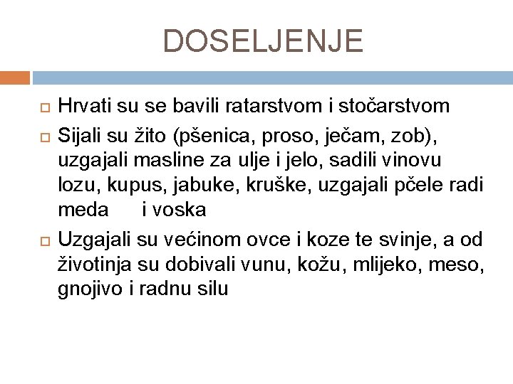 DOSELJENJE Hrvati su se bavili ratarstvom i stočarstvom Sijali su žito (pšenica, proso, ječam,