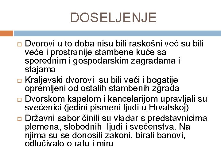 DOSELJENJE Dvorovi u to doba nisu bili raskošni već su bili veće i prostranije