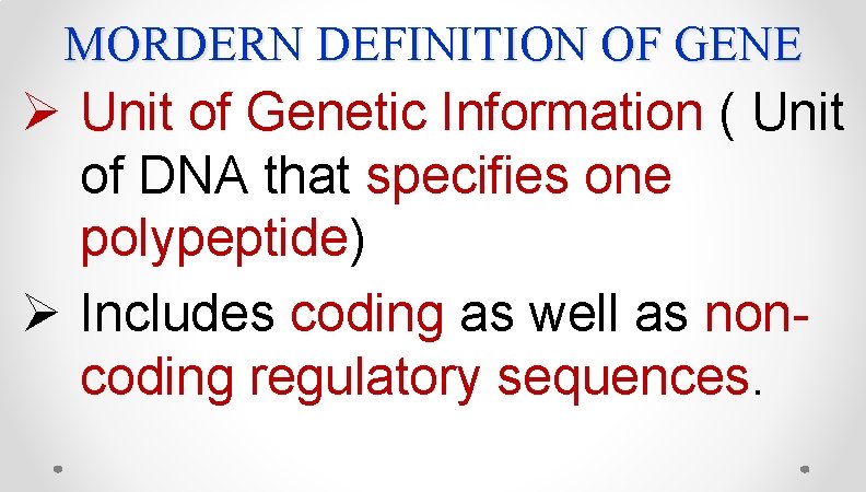 MORDERN DEFINITION OF GENE Ø Unit of Genetic Information ( Unit of DNA that MORDERN DEFINITION OF GENE Ø Unit of Genetic Information ( Unit of DNA that