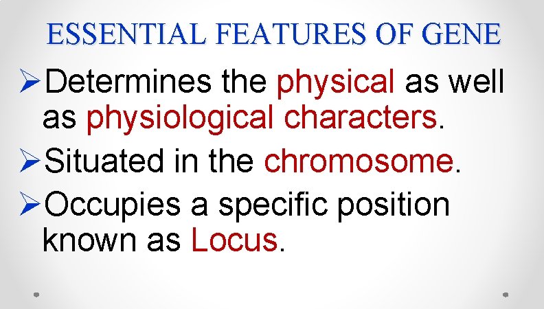 ESSENTIAL FEATURES OF GENE ØDetermines the physical as well as physiological characters. ØSituated in ESSENTIAL FEATURES OF GENE ØDetermines the physical as well as physiological characters. ØSituated in