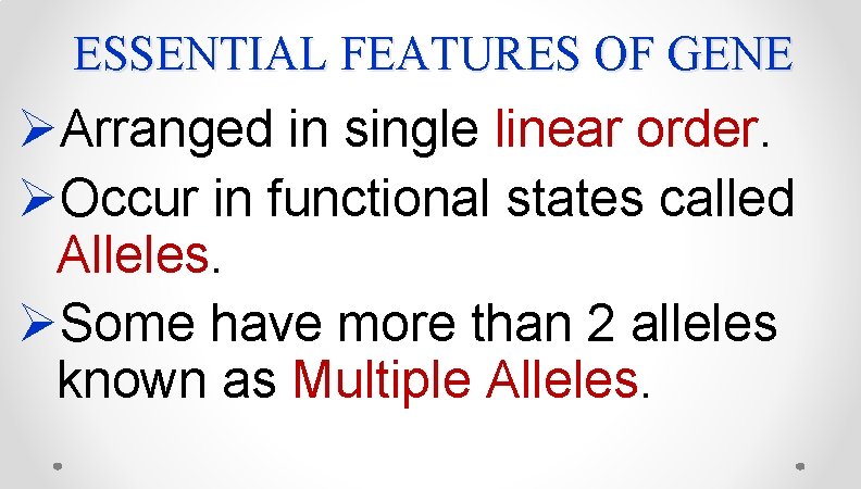 ESSENTIAL FEATURES OF GENE ØArranged in single linear order. ØOccur in functional states called ESSENTIAL FEATURES OF GENE ØArranged in single linear order. ØOccur in functional states called