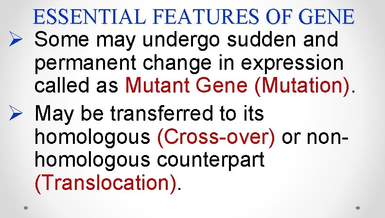 ESSENTIAL FEATURES OF GENE Ø Some may undergo sudden and permanent change in expression ESSENTIAL FEATURES OF GENE Ø Some may undergo sudden and permanent change in expression