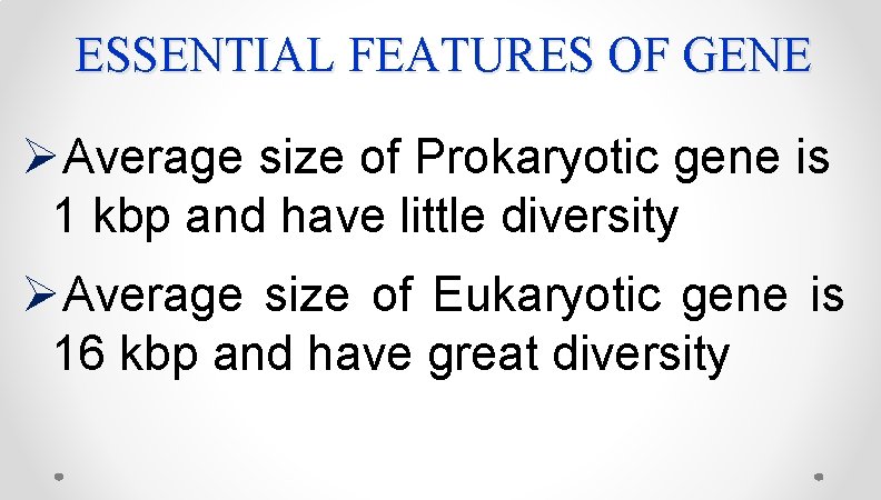 ESSENTIAL FEATURES OF GENE ØAverage size of Prokaryotic gene is 1 kbp and have ESSENTIAL FEATURES OF GENE ØAverage size of Prokaryotic gene is 1 kbp and have