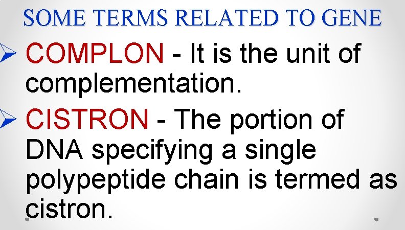 SOME TERMS RELATED TO GENE Ø COMPLON - It is the unit of complementation. SOME TERMS RELATED TO GENE Ø COMPLON - It is the unit of complementation.