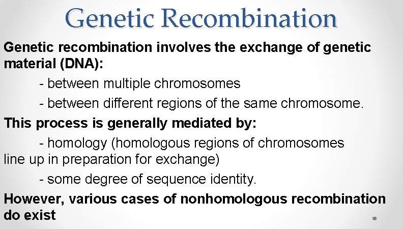 Genetic Recombination Genetic recombination involves the exchange of genetic material (DNA): - between multiple Genetic Recombination Genetic recombination involves the exchange of genetic material (DNA): - between multiple
