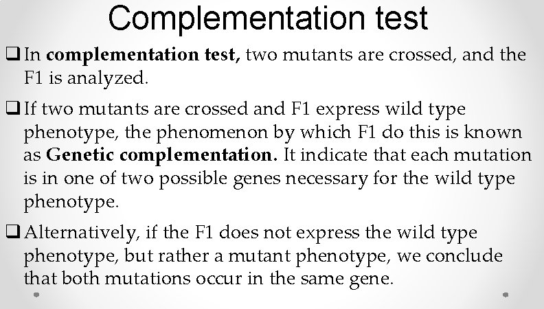 Complementation test q In complementation test, two mutants are crossed, and the F 1 Complementation test q In complementation test, two mutants are crossed, and the F 1