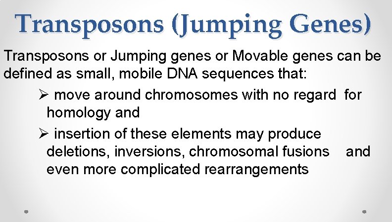 Transposons (Jumping Genes) Transposons or Jumping genes or Movable genes can be defined as Transposons (Jumping Genes) Transposons or Jumping genes or Movable genes can be defined as