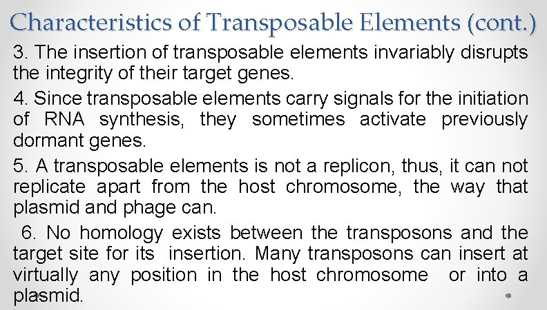 Characteristics of Transposable Elements (cont. ) 3. The insertion of transposable elements invariably disrupts Characteristics of Transposable Elements (cont. ) 3. The insertion of transposable elements invariably disrupts