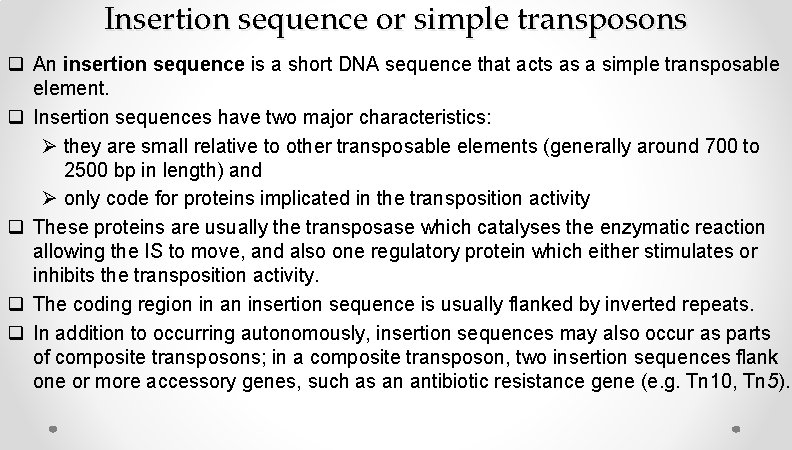 Insertion sequence or simple transposons q An insertion sequence is a short DNA sequence Insertion sequence or simple transposons q An insertion sequence is a short DNA sequence