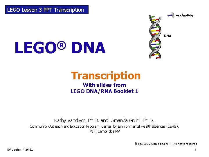 LEGO Lesson 3 PPT Transcription ® LEGO DNA Transcription With slides from LEGO DNA/RNA LEGO Lesson 3 PPT Transcription ® LEGO DNA Transcription With slides from LEGO DNA/RNA