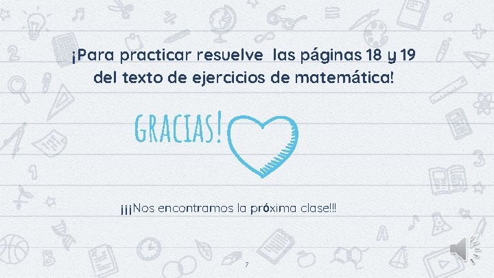 ¡Para practicar resuelve las páginas 18 y 19 del texto de ejercicios de matemática!