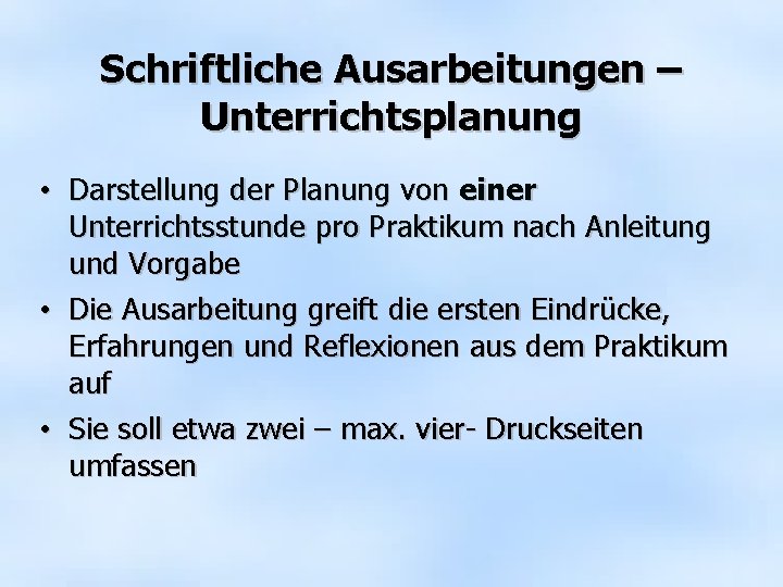 Schriftliche Ausarbeitungen – Unterrichtsplanung • Darstellung der Planung von einer Unterrichtsstunde pro Praktikum nach