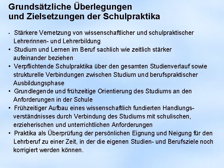 Grundsätzliche Überlegungen und Zielsetzungen der Schulpraktika • • • Stärkere Vernetzung von wissenschaftlicher und