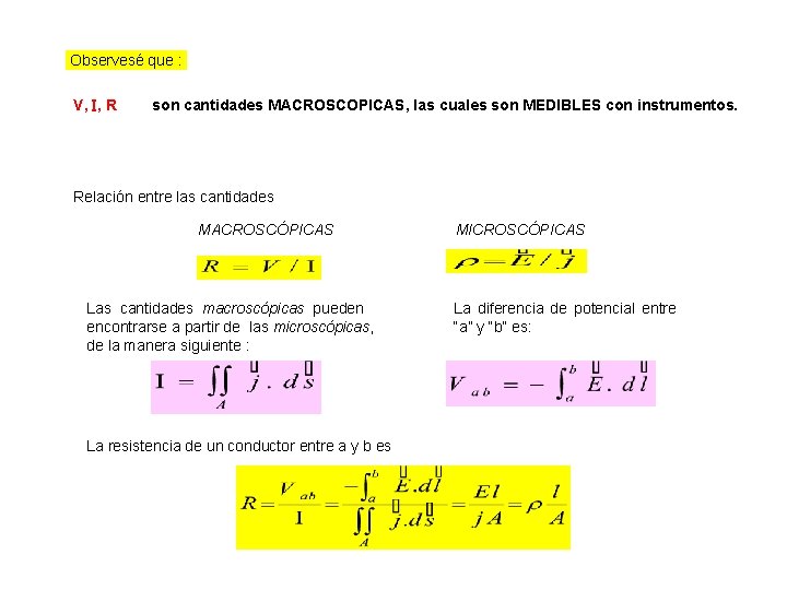 Observesé que : V, , R son cantidades MACROSCOPICAS, las cuales son MEDIBLES con