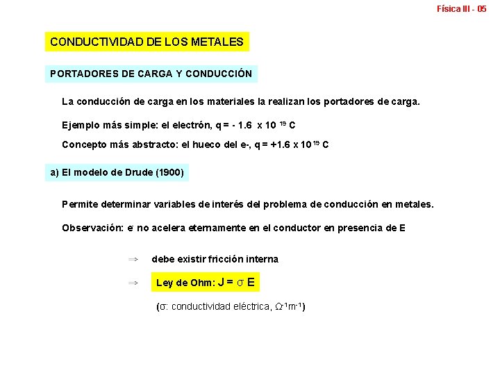 Física III - 05 CONDUCTIVIDAD DE LOS METALES PORTADORES DE CARGA Y CONDUCCIÓN La