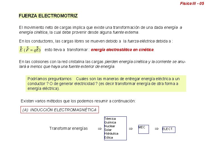 Fisica III - 05 FUERZA ELECTROMOTRIZ El movimiento neto de cargas implica que existe