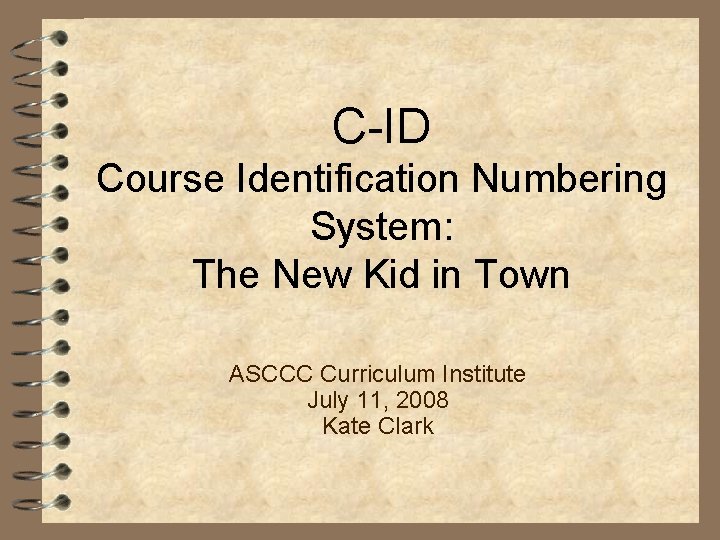 C-ID Course Identification Numbering System: The New Kid in Town ASCCC Curriculum Institute July