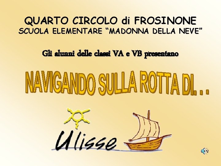 QUARTO CIRCOLO di FROSINONE SCUOLA ELEMENTARE “MADONNA DELLA NEVE” Gli alunni delle classi VA QUARTO CIRCOLO di FROSINONE SCUOLA ELEMENTARE “MADONNA DELLA NEVE” Gli alunni delle classi VA