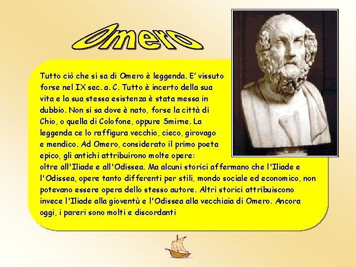 Tutto ciò che si sa di Omero è leggenda. E’ vissuto forse nel IX Tutto ciò che si sa di Omero è leggenda. E’ vissuto forse nel IX