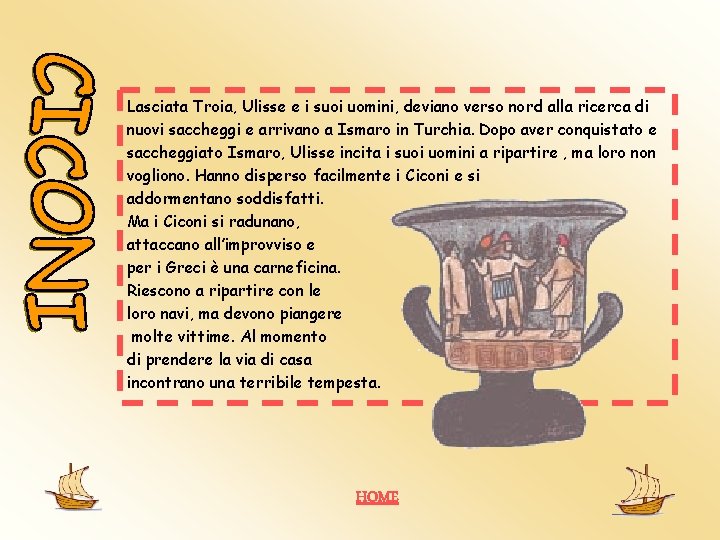 Lasciata Troia, Ulisse e i suoi uomini, deviano verso nord alla ricerca di nuovi Lasciata Troia, Ulisse e i suoi uomini, deviano verso nord alla ricerca di nuovi