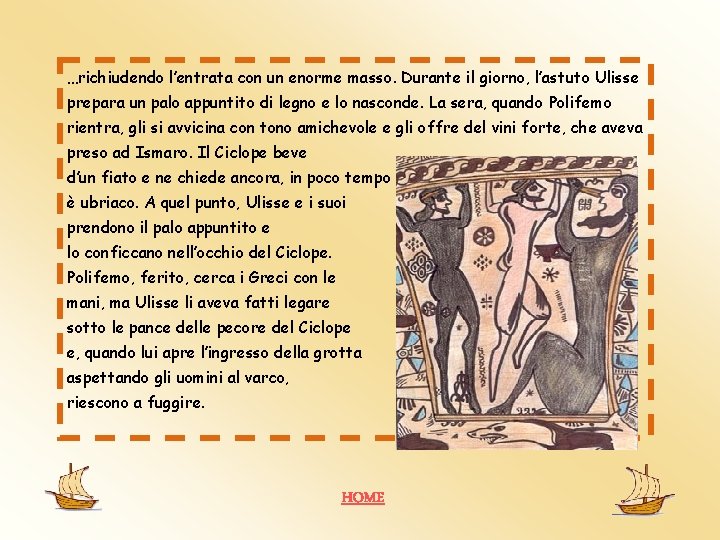 …richiudendo l’entrata con un enorme masso. Durante il giorno, l’astuto Ulisse prepara un palo …richiudendo l’entrata con un enorme masso. Durante il giorno, l’astuto Ulisse prepara un palo
