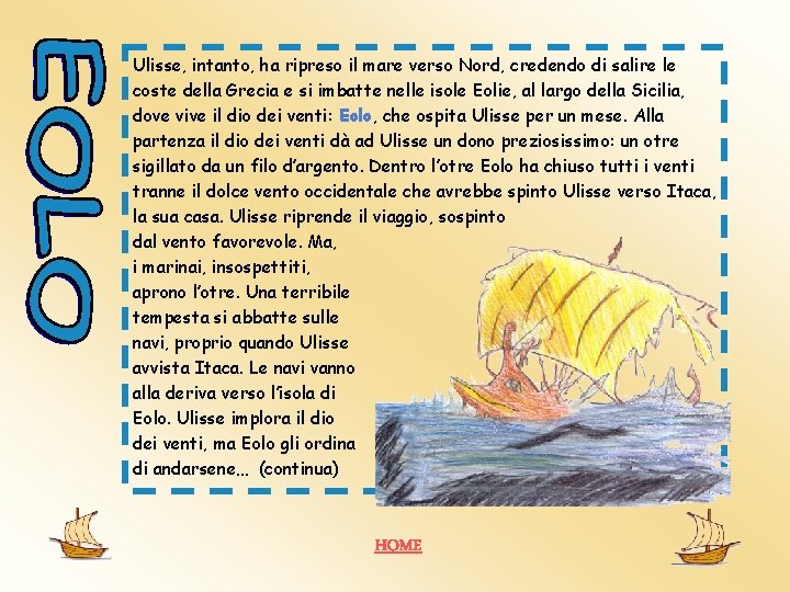 Ulisse, intanto, ha ripreso il mare verso Nord, credendo di salire le coste della Ulisse, intanto, ha ripreso il mare verso Nord, credendo di salire le coste della