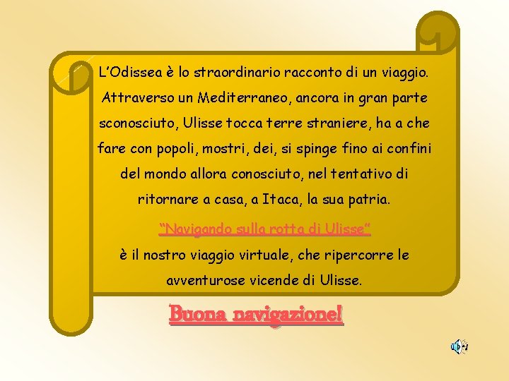 L’Odissea è lo straordinario racconto di un viaggio. Attraverso un Mediterraneo, ancora in gran L’Odissea è lo straordinario racconto di un viaggio. Attraverso un Mediterraneo, ancora in gran