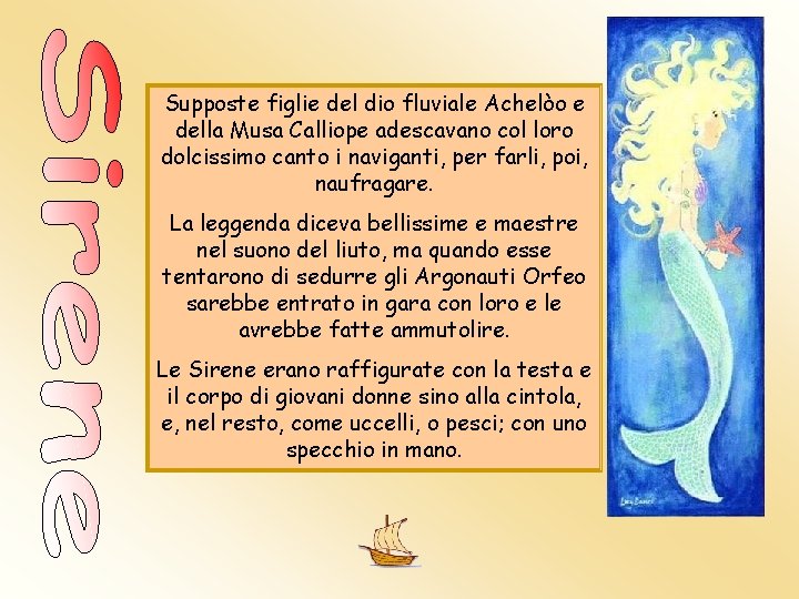 Supposte figlie del dio fluviale Achelòo e della Musa Calliope adescavano col loro dolcissimo Supposte figlie del dio fluviale Achelòo e della Musa Calliope adescavano col loro dolcissimo