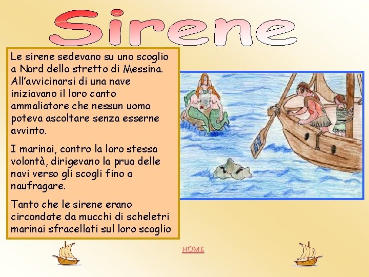 Le sirene sedevano su uno scoglio a Nord dello stretto di Messina. All’avvicinarsi di Le sirene sedevano su uno scoglio a Nord dello stretto di Messina. All’avvicinarsi di