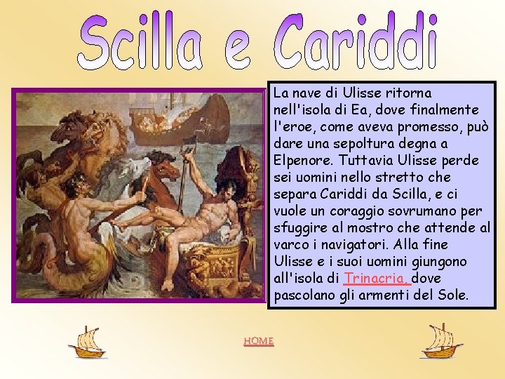 La nave di Ulisse ritorna nell'isola di Ea, dove finalmente l'eroe, come aveva promesso, La nave di Ulisse ritorna nell'isola di Ea, dove finalmente l'eroe, come aveva promesso,