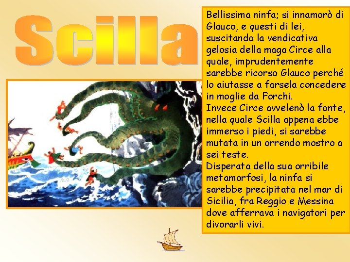Bellissima ninfa; si innamorò di Glauco, e questi di lei, suscitando la vendicativa gelosia Bellissima ninfa; si innamorò di Glauco, e questi di lei, suscitando la vendicativa gelosia