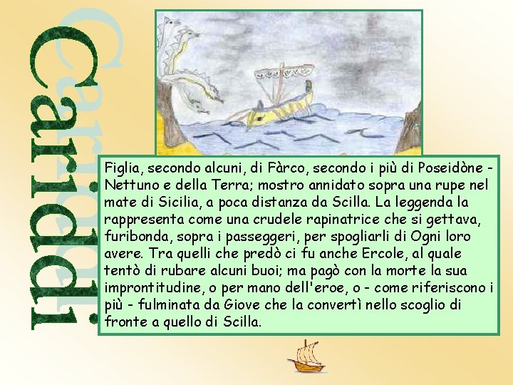 Figlia, secondo alcuni, di Fàrco, secondo i più di Poseidòne Nettuno e della Terra; Figlia, secondo alcuni, di Fàrco, secondo i più di Poseidòne Nettuno e della Terra;