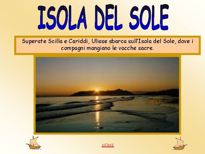 Superate Scilla e Cariddi, Ulisse sbarca sull’Isola del Sole, dove i compagni mangiano le Superate Scilla e Cariddi, Ulisse sbarca sull’Isola del Sole, dove i compagni mangiano le