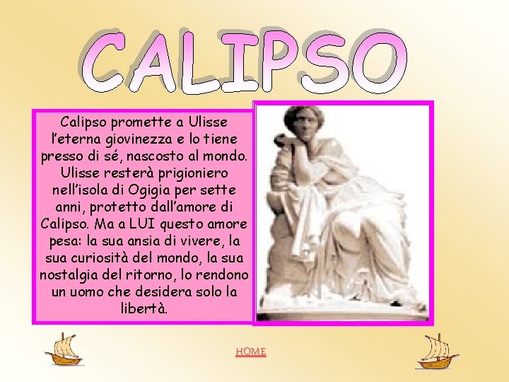 Calipso promette a Ulisse l’eterna giovinezza e lo tiene presso di sé, nascosto al Calipso promette a Ulisse l’eterna giovinezza e lo tiene presso di sé, nascosto al