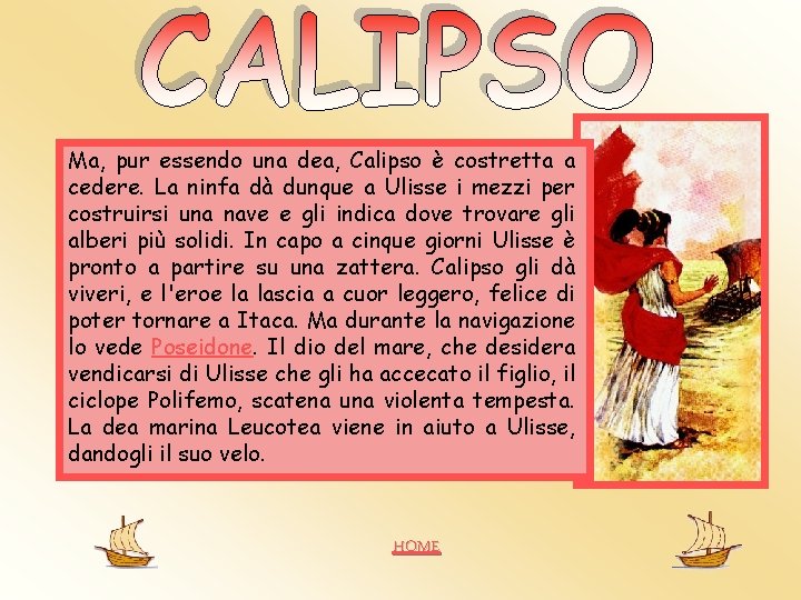 Ma, pur essendo una dea, Calipso è costretta a cedere. La ninfa dà dunque Ma, pur essendo una dea, Calipso è costretta a cedere. La ninfa dà dunque
