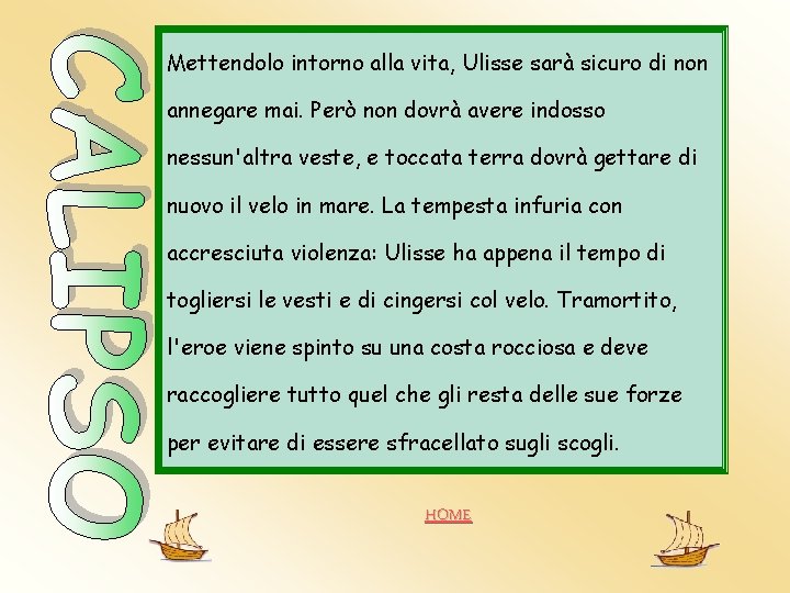 Mettendolo intorno alla vita, Ulisse sarà sicuro di non annegare mai. Però non dovrà Mettendolo intorno alla vita, Ulisse sarà sicuro di non annegare mai. Però non dovrà